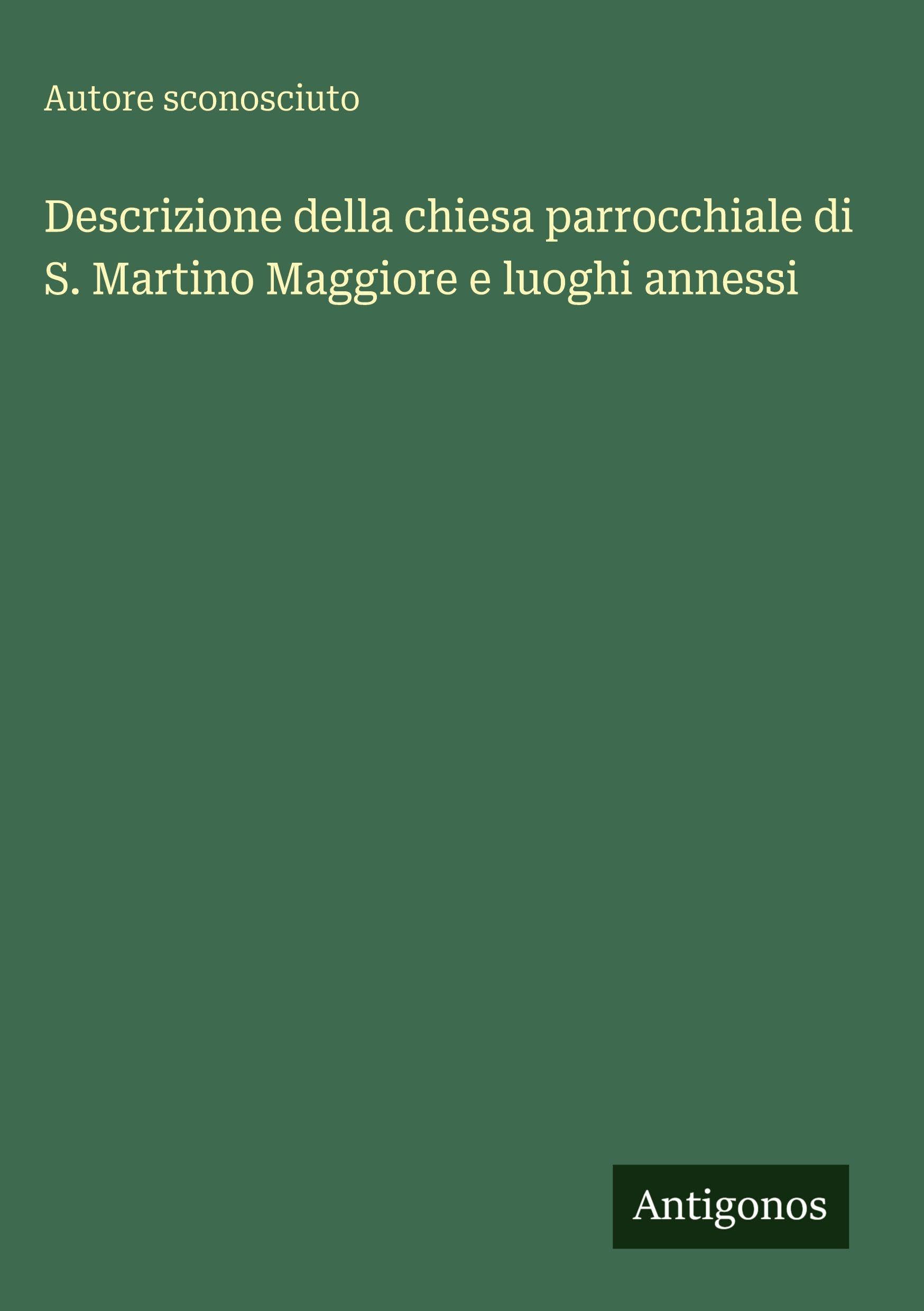 Descrizione della chiesa parrocchiale di S. Martino Maggiore e luoghi annessi