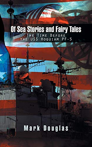 Of Sea Stories and Fairy Tales: The Time Before the USS Hoquiam PF-5