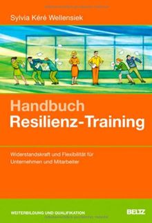 Handbuch Resilienz-Training: Widerstandskraft und Flexibilität für Unternehmen und Mitarbeiter