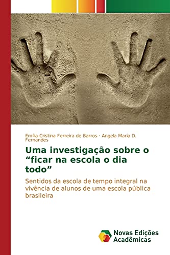 Uma investigação sobre o ¿ficar na escola o dia todo¿: Sentidos da escola de tempo integral na vivência de alunos de uma escola pública brasileira
