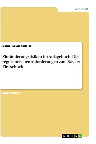 Zinsänderungsrisiken im Anlagebuch. Die regulatorischen Anforderungen zum Baseler Zinsschock