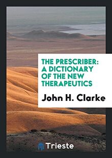 The Prescriber: A Dictionary of the New Therapeutics