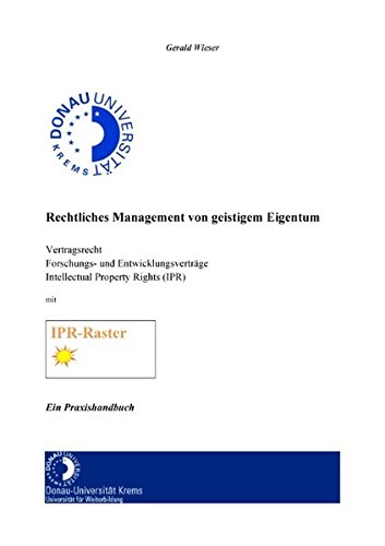 Rechtliches Management von geistigem Eigentum: Vertragsrecht Forschungs- und Entwicklungsverträge Intellectual Property Rights (IPR) Inkl. IPR-Raster