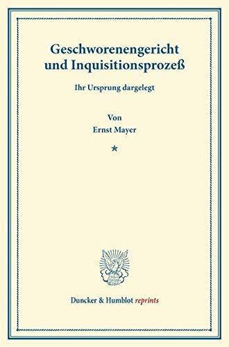 Geschworenengericht und Inquisitionsprozeß.: Ihr Ursprung dargelegt. (Duncker & Humblot reprints)