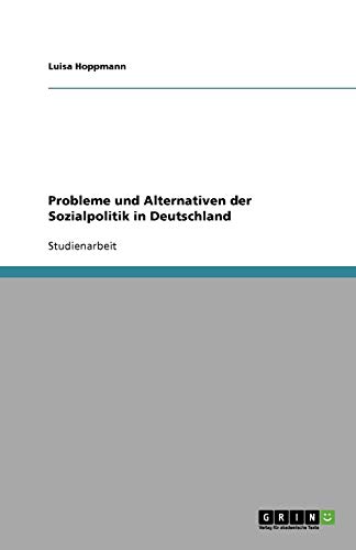 Probleme und Alternativen der Sozialpolitik in Deutschland