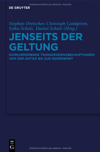 Jenseits der Geltung: Konkurrierende Transzendenzbehauptungen von der Antike bis zur Gegenwart