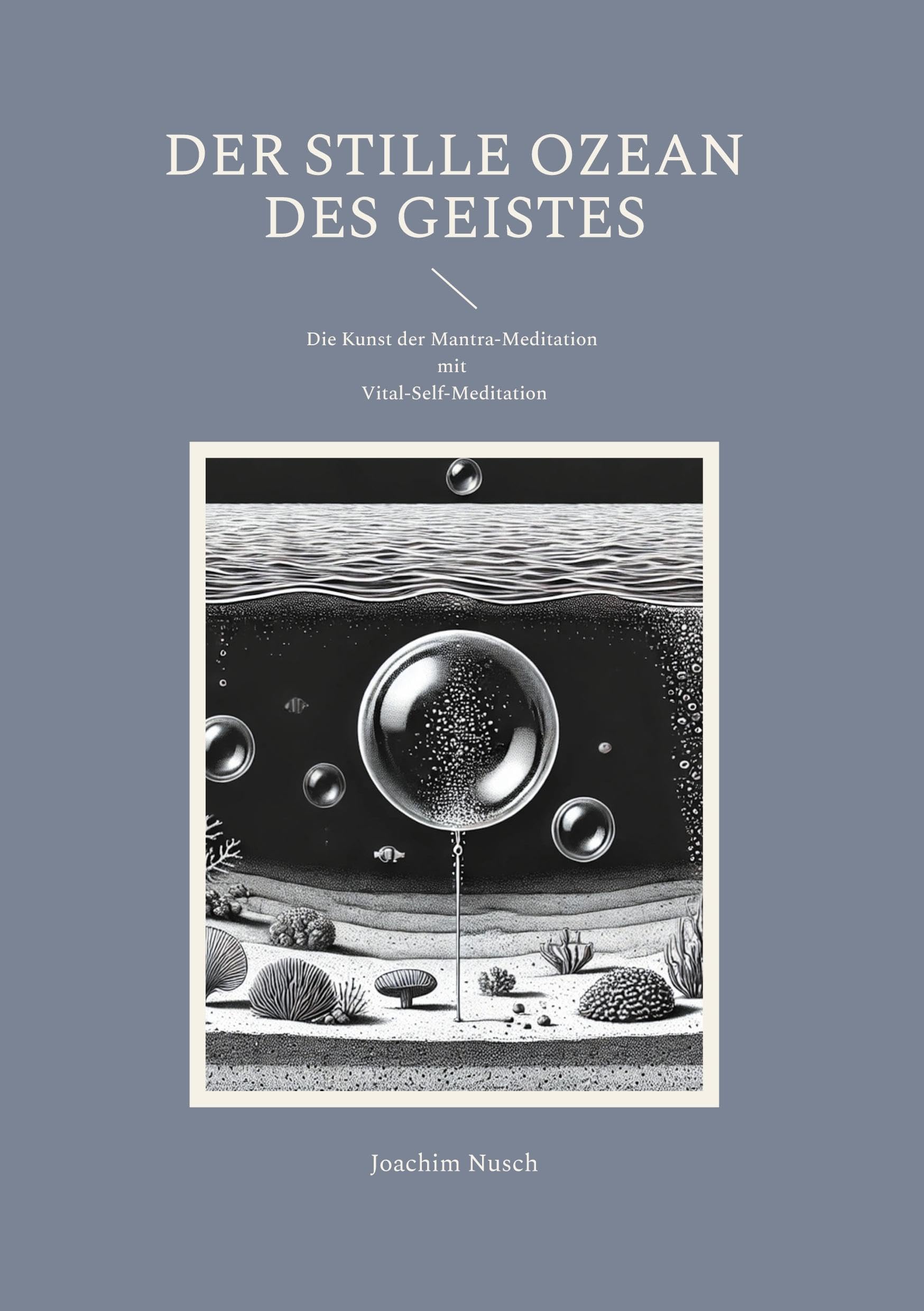 Der Stille Ozean des Geistes: Die Kunst der Mantra-Meditation mit Vital-Self-Meditation