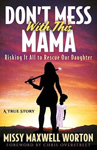 Don't Mess With This Mama: Risking It All to Rescue Our Daughter