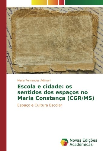 Escola e cidade: os sentidos dos espaços no Maria Constança (CGR/MS): Espaço e Cultura Escolar