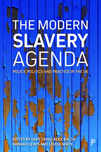 The modern slavery agenda: Policy, politics and practice