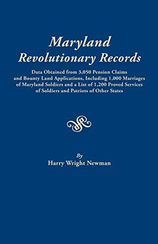 Maryland Revolutionary Records. Data obtained from 3,050 pension claims and bounty land applications, including 1,000 marriages of Maryland soldiers ... of soldiers and patriots of other states