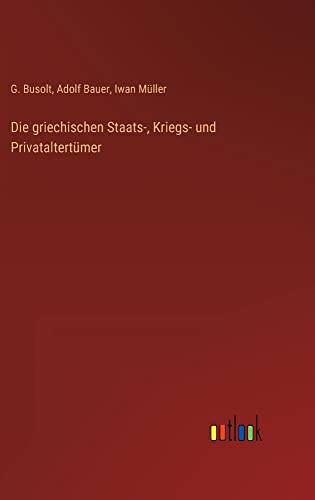 Die griechischen Staats-, Kriegs- und Privataltertümer