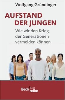 Aufstand der Jungen: Wie wir den Krieg der Generationen vermeiden können