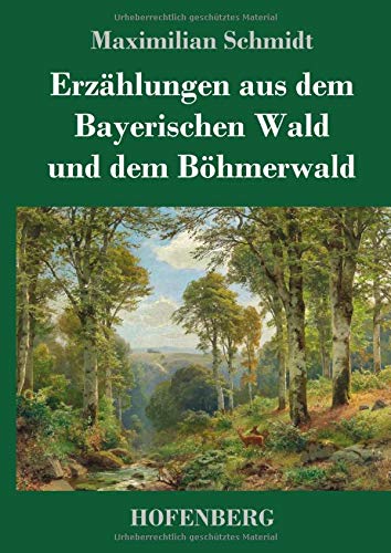 Erzählungen aus dem Bayerischen Wald und dem Böhmerwald