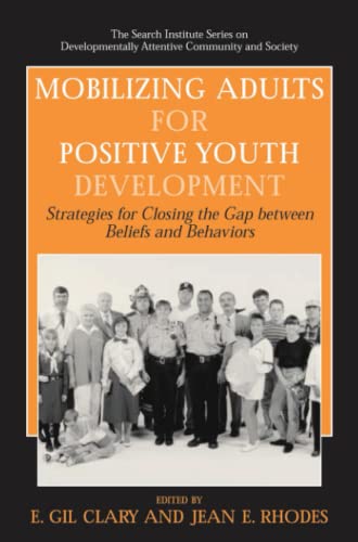 Mobilizing Adults for Positive Youth Development: Strategies for Closing the Gap between Beliefs and Behaviors (The Search Institute Series on Developmentally Attentive Community and Society, Band 4)