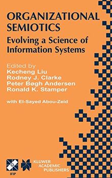 Organizational Semiotics: Evolving a Science of Information Systems IFIP TC8 / WG8.1 Working Conference on Organizational Semiotics: Evolving a ... and Communication Technology, 94, Band 94)