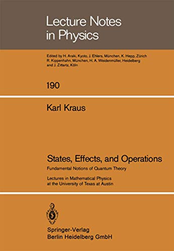 States, Effects, and Operations: Fundamental Notions Of Quantum Theory Lectures In Mathematical Physics At The University Of Texas At Austin (Lecture ... (Lecture Notes in Physics, 190, Band 190)