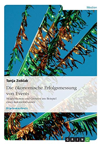Die ökonomische Erfolgsmessung von Events: Möglichkeiten und Grenzen am Beispiel eines Automobilhauses