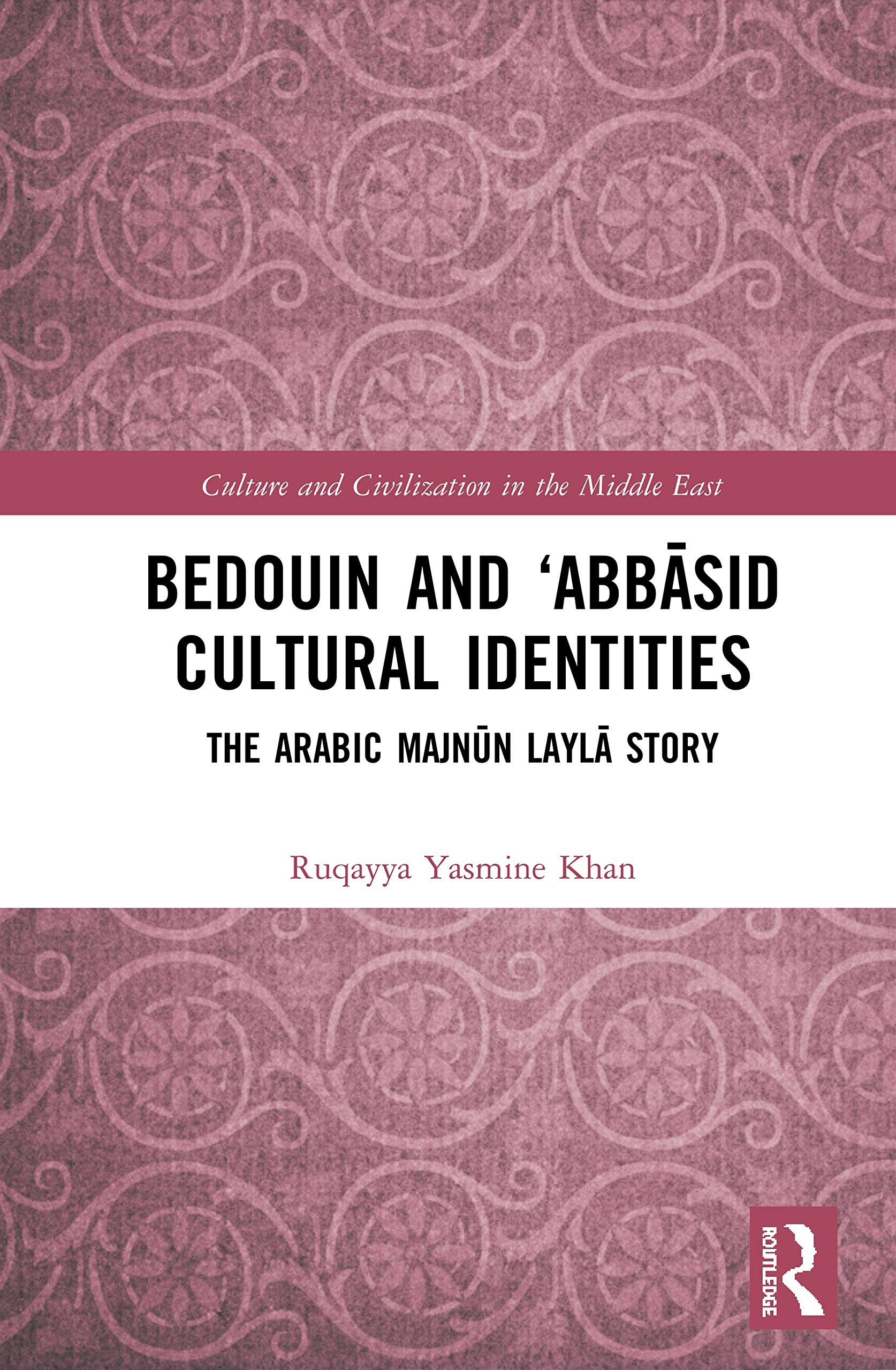 Bedouin and 'Abb¿sid Cultural Identities: The Arabic Majn¿n Layl¿ Story (Culture and Civilization in the Middle East)