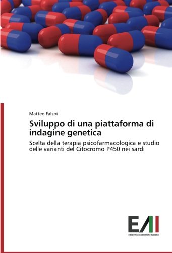 Sviluppo di una piattaforma di indagine genetica: Scelta della terapia psicofarmacologica e studio delle varianti del Citocromo P450 nei sardi