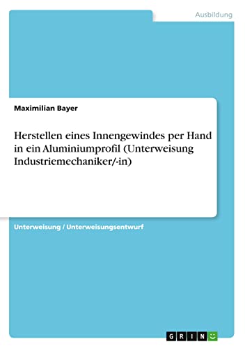 Herstellen eines Innengewindes per Hand in ein Aluminiumprofil (Unterweisung Industriemechaniker/-in)