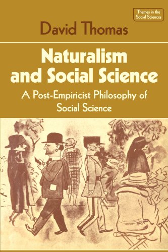 Naturalism and Social Science: A Post-Empiricist Philosophy of Social Science (Themes in the Social Sciences)