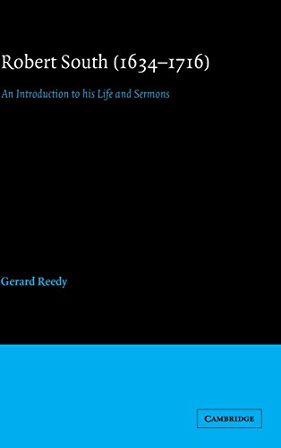 Robert South (1634–1716): An Introduction to his Life and Sermons (Cambridge Studies in Eighteenth-Century English Literature and Thought, Band 12)