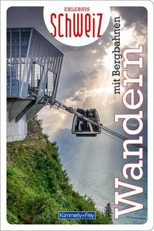 Wandern mit Bergbahnen Erlebnis Schweiz (Kümmerly+Frey Freizeitbücher)