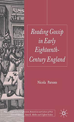 Reading Gossip in Early Eighteenth-Century England (Palgrave Studies in the Enlightenment, Romanticism and Cultures of Print)