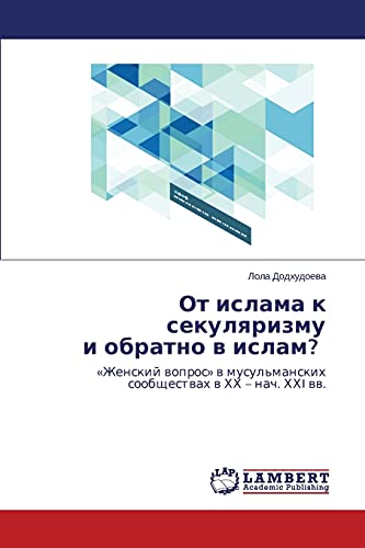 Ot islama k sekulyarizmu i obratno v islam?: «Zhenskiy vopros» v musul'manskikh soobshchestvakh v KhKh – nach. KhKhI vv.: «Zhenskij wopros» w musul'manskih soobschestwah w HH - nach. HHI ww.