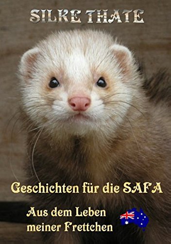 Geschichten für die Safa: Aus dem Leben meiner Frettchen