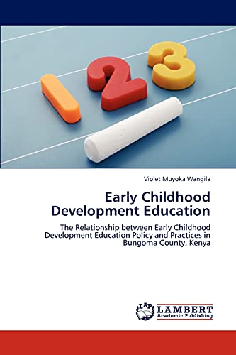 Early Childhood Development Education: The Relationship between Early Childhood Development Education Policy and Practices in Bungoma County, Kenya