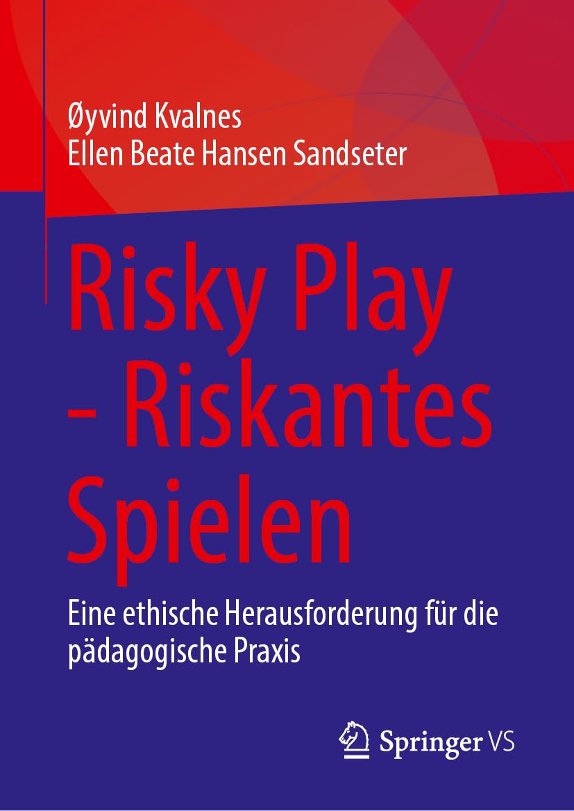 Risky Play - Riskantes Spielen: Eine ethische Herausforderung für die pädagogische Praxis