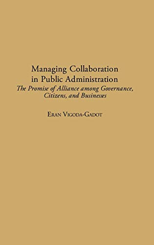 Managing Collaboration in Public Administration: The Promise of Alliance among Governance, Citizens, and Businesses