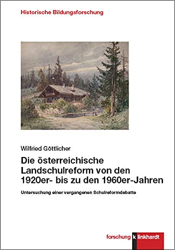 Die österreichische Landschulreform von den 1920er- bis zu den 1960er-Jahren: Untersuchung einer vergangenen Schulreformdebatte (klinkhardt forschung. Historische Bildungsforschung)