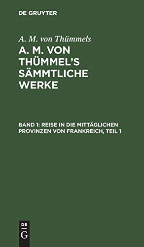 Reise in die mittäglichen Provinzen von Frankreich, Teil 1 (A. M. von Thümmels: A. M. von Thümmel’s Sämmtliche Werke)