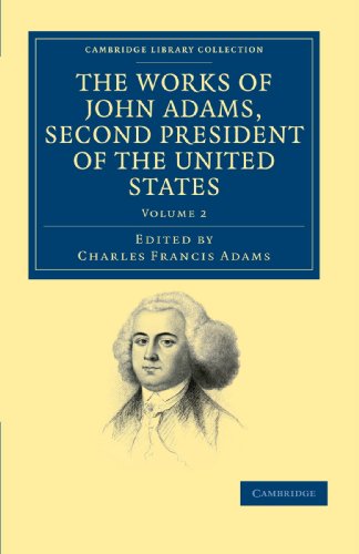 The Works of John Adams, Second President of the United States 10 Volume Set: The Works of John Adams, Second President of the United States (Cambridge Library Collection - North American History)