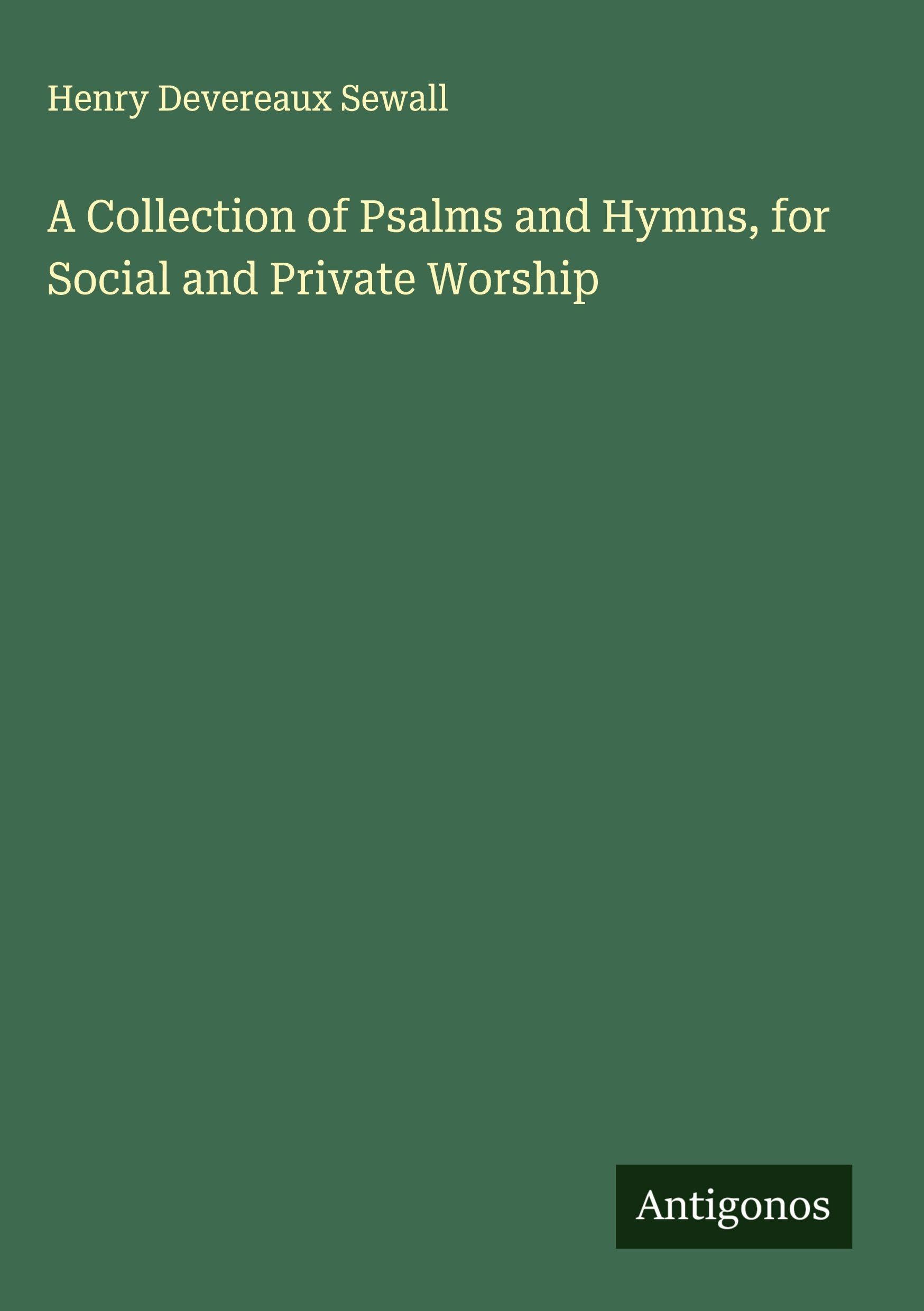 A Collection of Psalms and Hymns, for Social and Private Worship