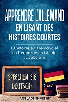 Apprendre l’allemand en lisant des histoires courtes: 10 histoires en Allemand et en Français avec liste de vocabulaire