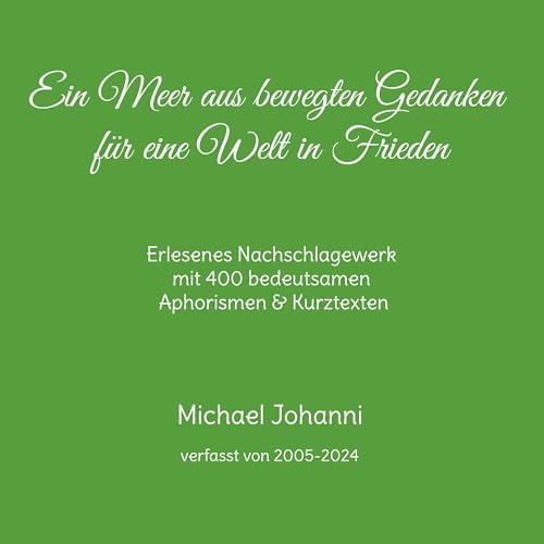 Ein Meer aus bewegten Gedanken für eine Welt in Frieden: Erlesenes Nachschlagewerk mit 400 bedeutsamen Aphorismen & Kurztexten
