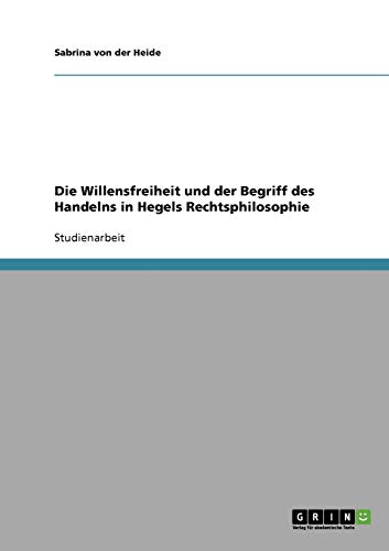 Die Willensfreiheit und der Begriff des Handelns in Hegels Rechtsphilosophie
