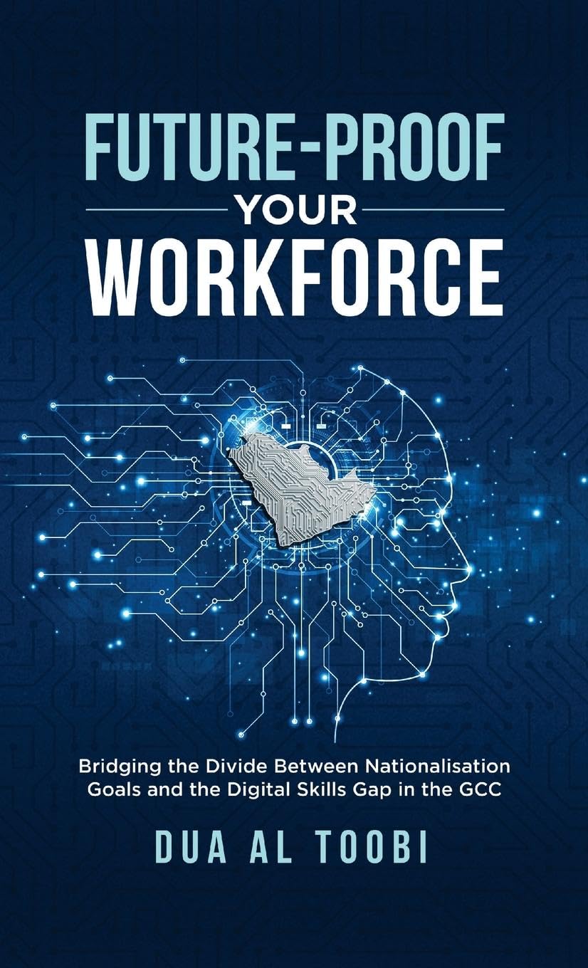 FUTURE-PROOF YOUR WORKFORCE: Bridging the Divide Between Nationalisation Goals and the Digital Skills Gap in the GCC - A Leader's Playbook