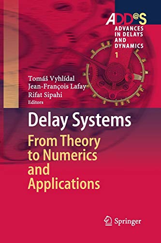 Delay Systems: From Theory to Numerics and Applications (Advances in Delays and Dynamics, Band 1)