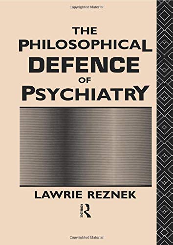 The Philosophical Defence of Psychiatry (Philosophical Issues in Science)
