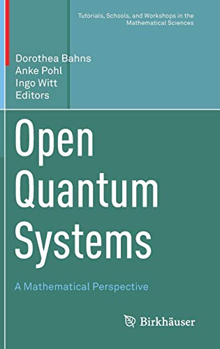 Open Quantum Systems: A Mathematical Perspective (Tutorials, Schools, and Workshops in the Mathematical Sciences)