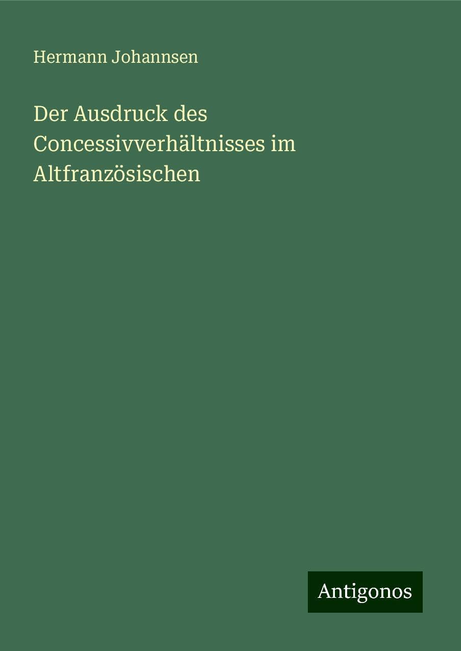 Der Ausdruck des Concessivverhältnisses im Altfranzösischen