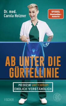 Ab unter die Gürtellinie: Medizin untenrum endlich verständlich | Doc Caro - Deutschlands bekannteste Notärztin klärt auf