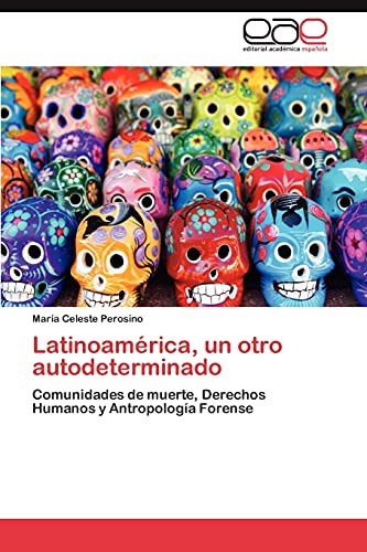 Latinoamérica, un otro autodeterminado: Comunidades de muerte, Derechos Humanos y Antropología Forense