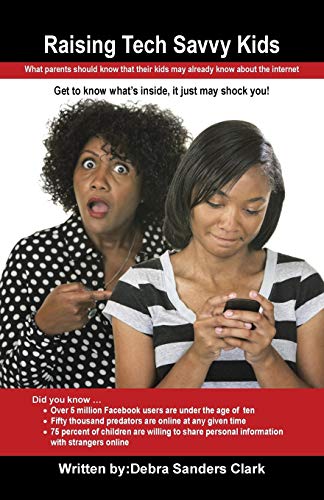 Raising Tech Savvy Kids: What parents should know that their kids may already know about the internet