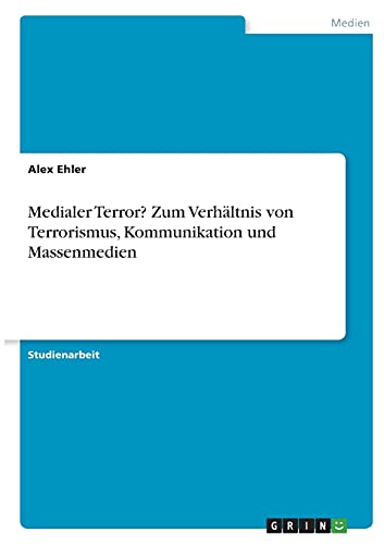 Medialer Terror? Zum Verhältnis von Terrorismus, Kommunikation und Massenmedien